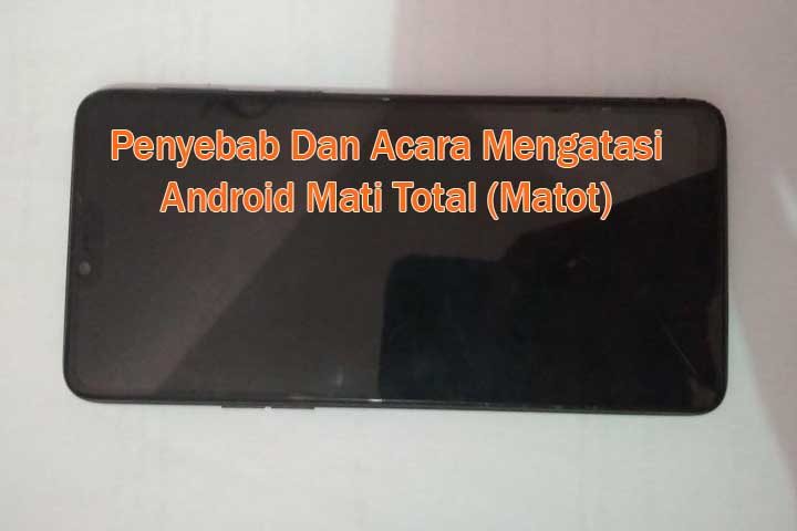 Beberapa Penyebab Hp Android mati total dan cara mengatasi