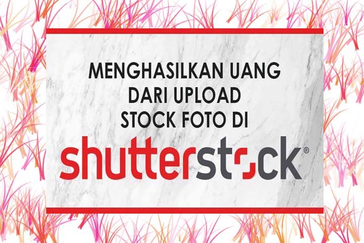 Cara Menjual Foto di Shutterstock Laku Ratusan Dollar ( jualan foto di shutterstock )